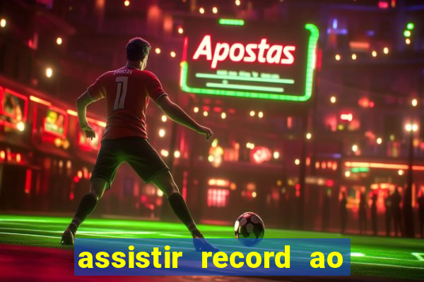 assistir record ao vivo bahia